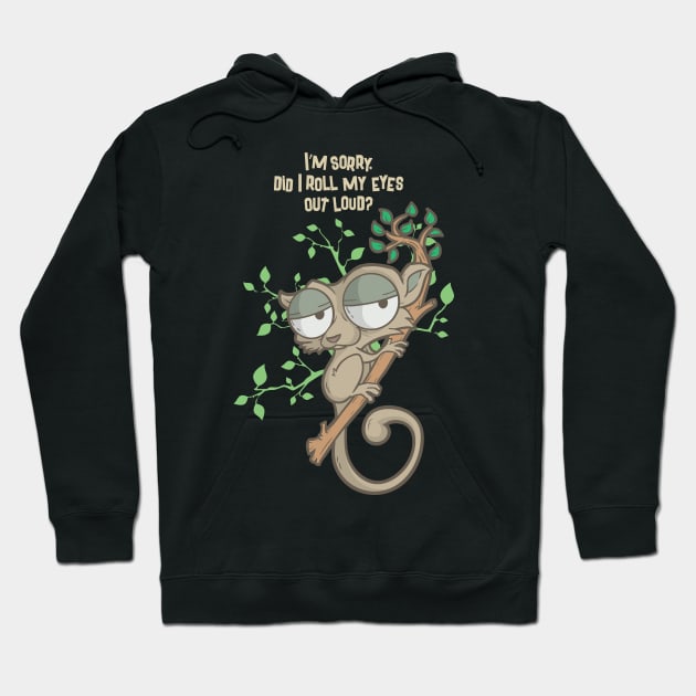 Im Sorry Did I Roll My Eyes Out Loud TShirt Humor Slow Loris Hoodie by TellingTales